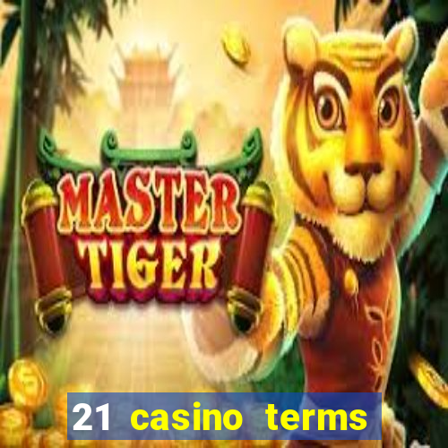 21 casino terms and conditions