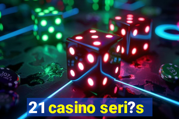 21 casino seri?s