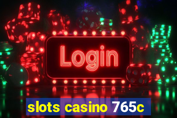 slots casino 765c