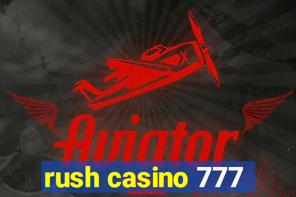 rush casino 777