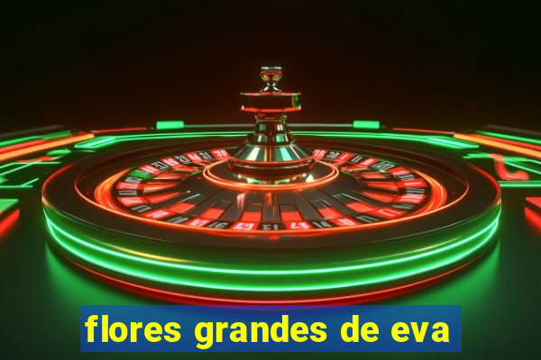 flores grandes de eva