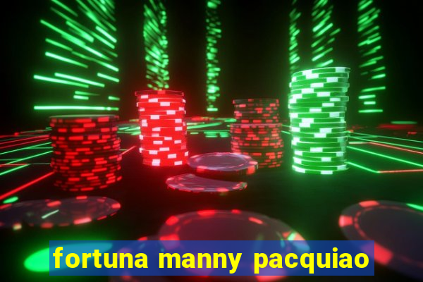 fortuna manny pacquiao