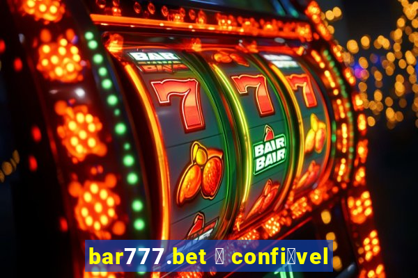 bar777.bet 茅 confi谩vel