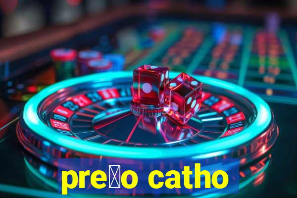 pre莽o catho