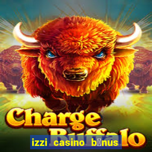 izzi casino b么nus 1000 gr谩tis