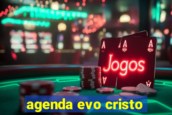 agenda evo cristo