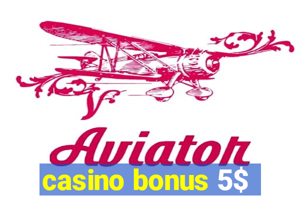 casino bonus 5$