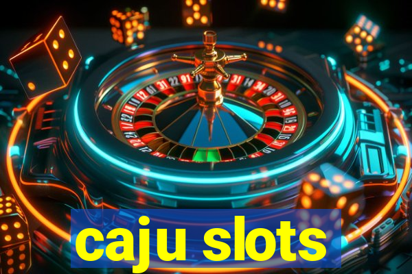 caju slots