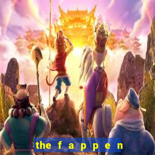 the f a p p e n i n g