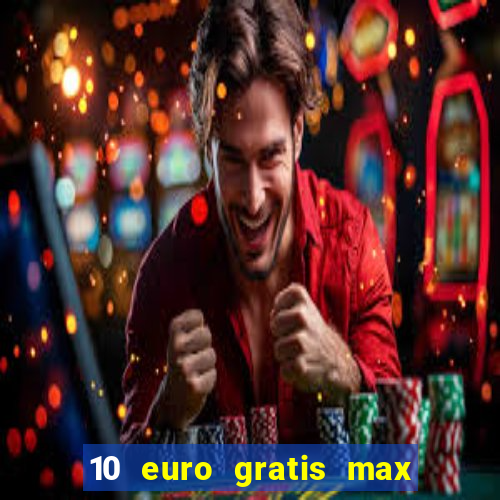 10 euro gratis max casino ohne einzahlung