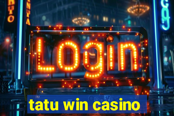 tatu win casino