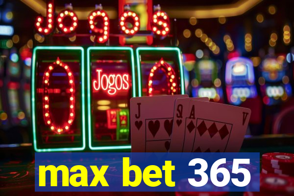 max bet 365