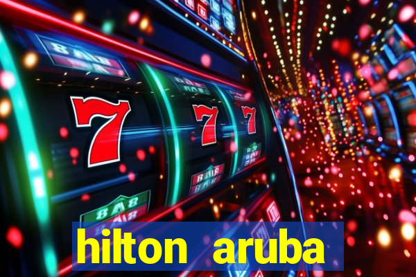 hilton aruba caribbean resort casino