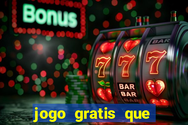 jogo gratis que ganha dinheiro