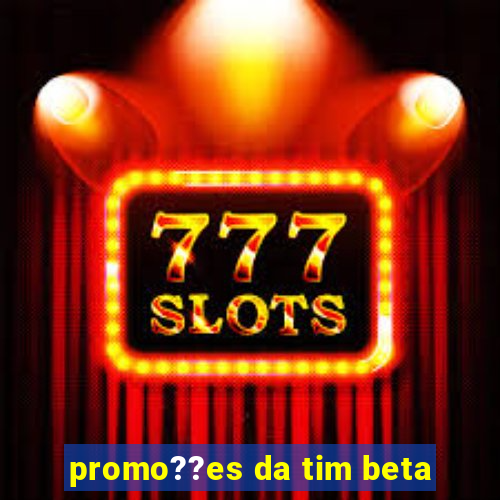 promo??es da tim beta