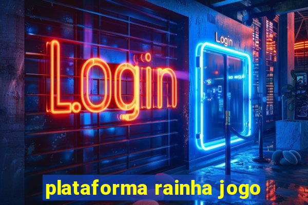 plataforma rainha jogo