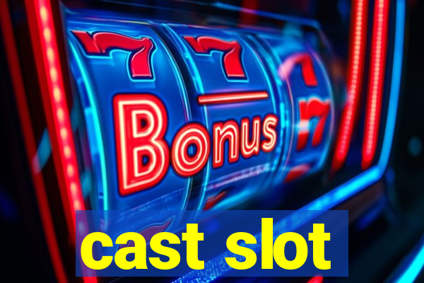 cast slot