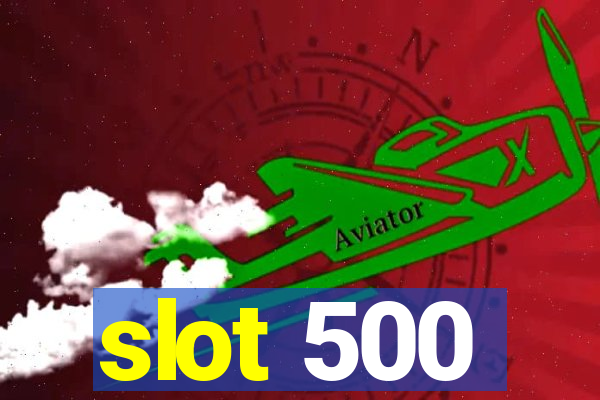 slot 500