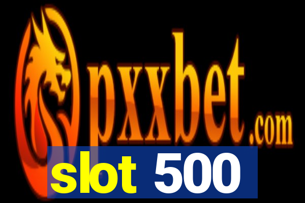 slot 500