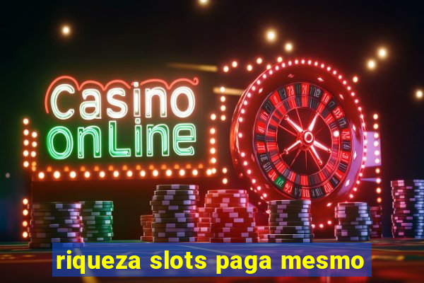 riqueza slots paga mesmo