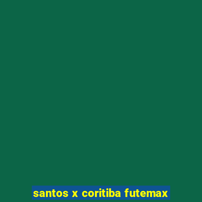 santos x coritiba futemax