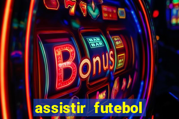 assistir futebol aovivo gratis