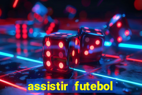 assistir futebol aovivo gratis