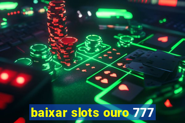 baixar slots ouro 777