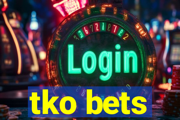 tko bets