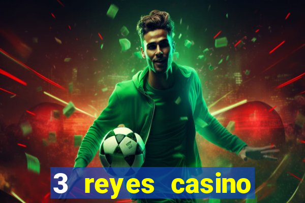 3 reyes casino juegos populares