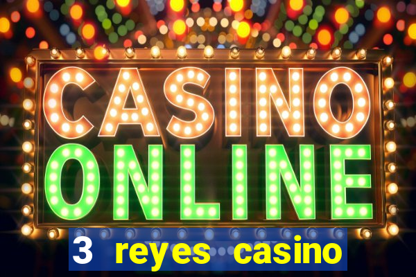 3 reyes casino juegos populares