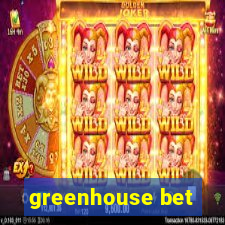 greenhouse bet