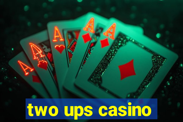 two ups casino