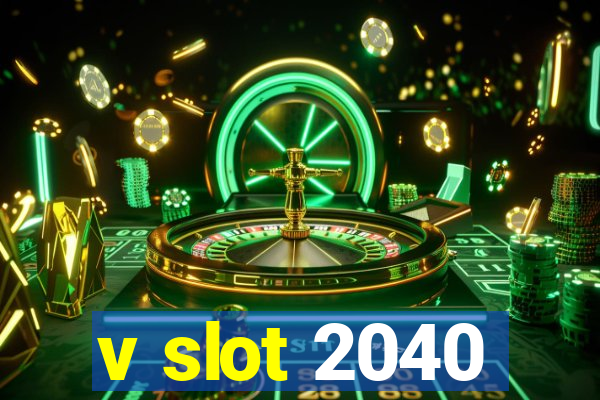 v slot 2040