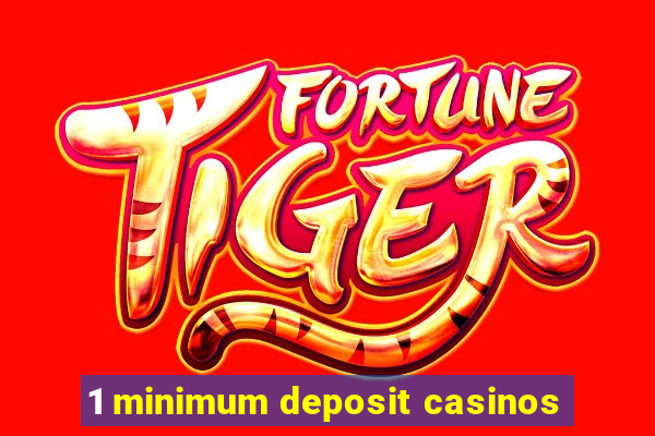 1 minimum deposit casinos