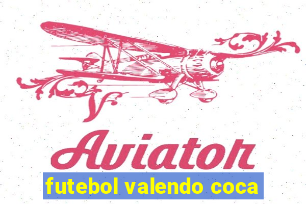 futebol valendo coca