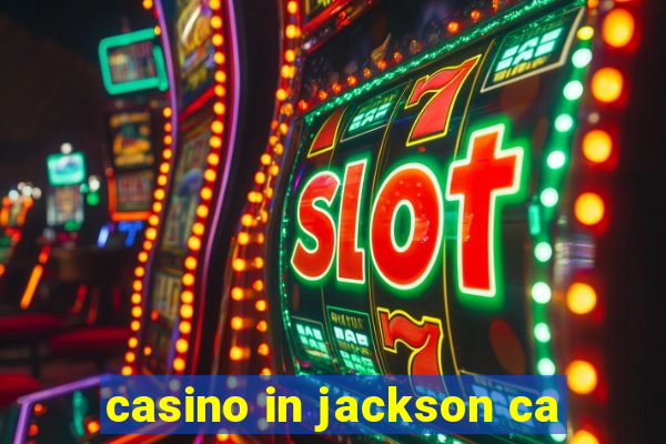 casino in jackson ca