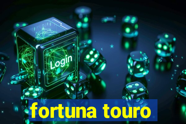 fortuna touro