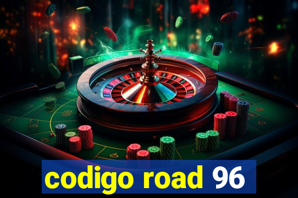 codigo road 96