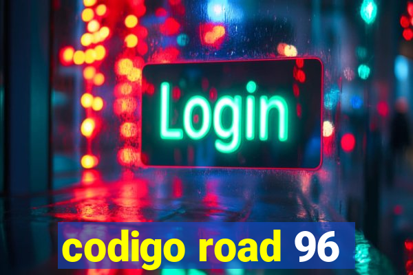 codigo road 96