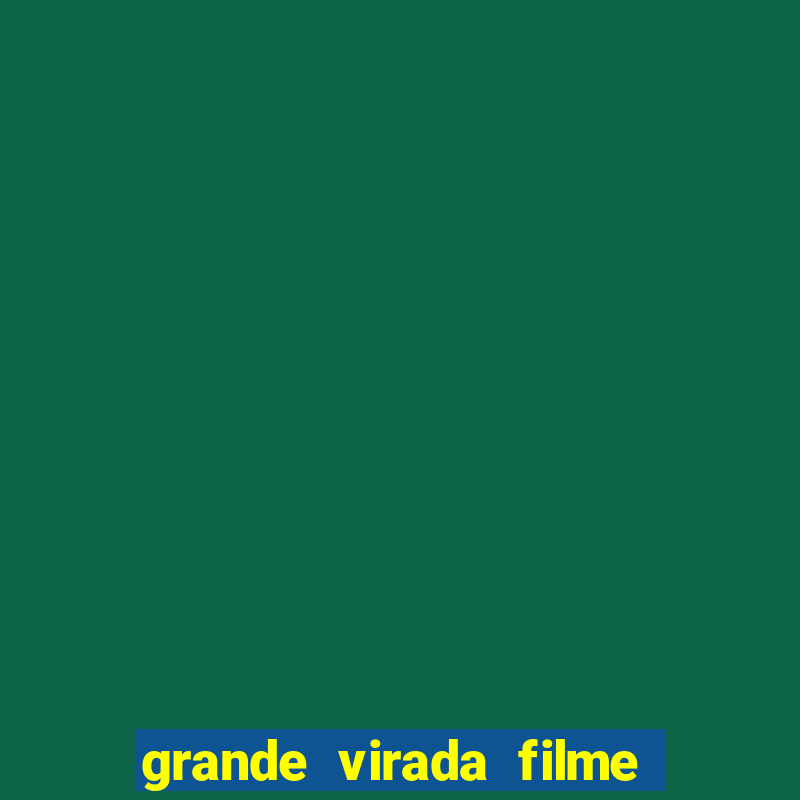 grande virada filme a resumo