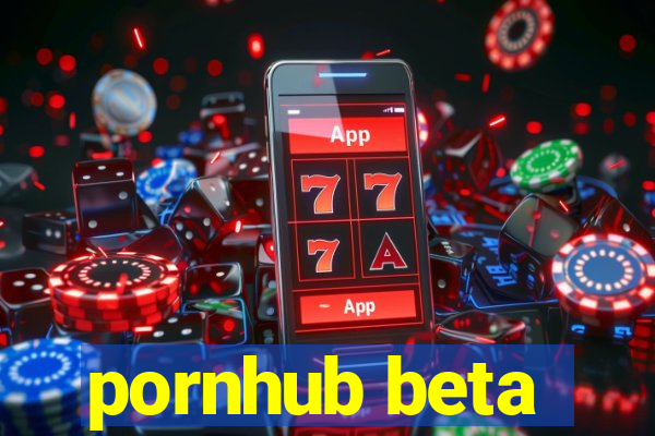 pornhub beta