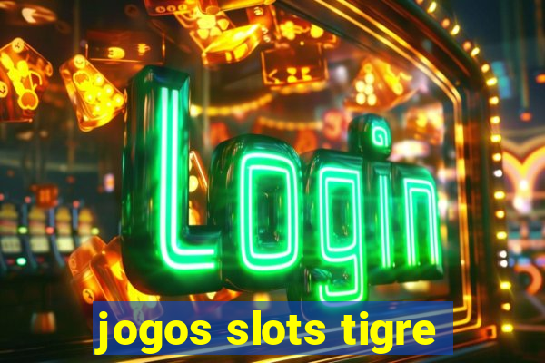 jogos slots tigre