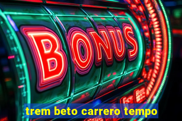 trem beto carrero tempo