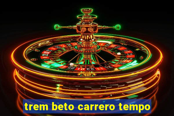 trem beto carrero tempo