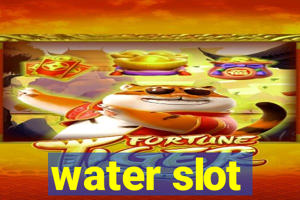 water slot