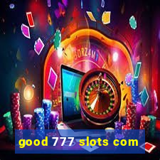 good 777 slots com