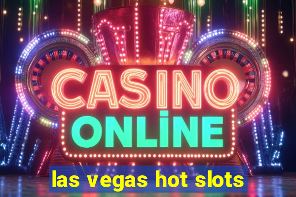 las vegas hot slots