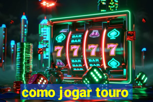 como jogar touro