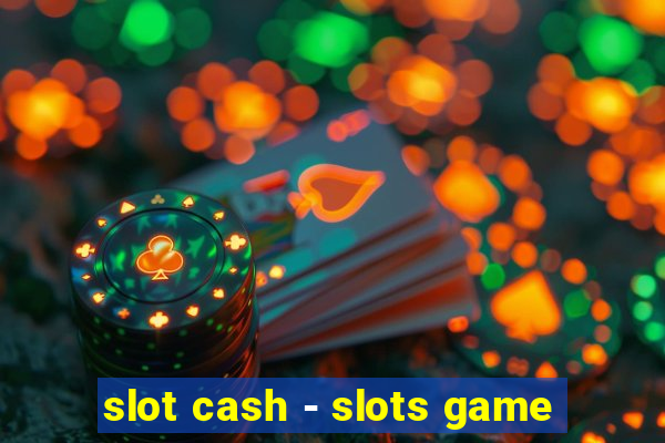 slot cash - slots game